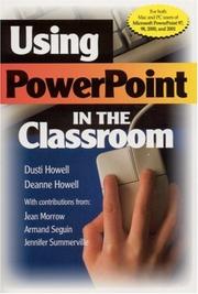 Using PowerPoint in the classroom by Dusti D. Howell, Deanne K. Howell, Jean Morrow, Armand Seguin, Jennifer B. Summerville