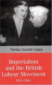 Imperialism and the British labour movement, 1914-1964 by Partha Sarathi Gupta