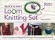 Cover of: The Quick and Easy Loom Knitting Set