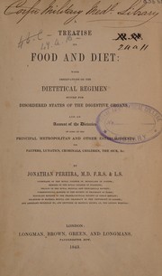 Cover of: A treatise on food and diet: with observations on the dietetical regimen suited for disordered states of the digestive organs; and an account of the dietaries of some of the principal metropolitan and other establishments for paupers, lunatics, criminals, children, the sick, etc