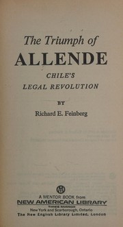 The triumph of Allende: Chile's legal revolution by Richard E. Feinberg