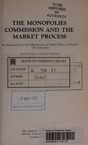 Cover of: The Monopolies Commission and the market process: an examination of the effectiveness of public policy in selected UK industries