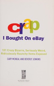Cover of: Crap I bought on eBay: 101 crazy bizarre, seriously weird, ridiculously raunchy items exposed