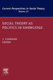 Cover of: Social Theory as Politics in Knowledge, Volume 23 (Current Perspectives in Social Theory)