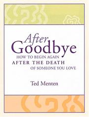 Cover of: AFTER GOODBYE How to Begin Again After the Death of Someone You Love by Ted Menten