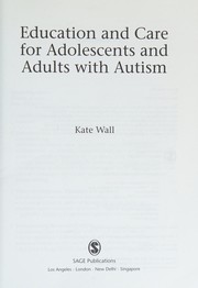 Cover of: Education and Care for Adolescents and Adults with Autism by Kate Wall