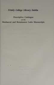 Cover of: Trinity College Library Dublin: descriptive catalogue of the Mediaeval and Renaissance Latin manuscripts