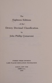 Cover of: The eighteen editions of the Dewey Decimal Classification by John P. Comaromi