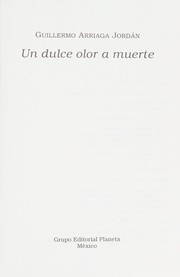 Cover of: Un dulce olor a muerte by Guillermo Arriaga Jordán