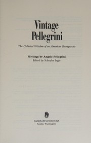 Cover of: Vintage Pellegrini: the collected wisdom of an American buongustaio : writings