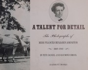 Cover of: A talent for detail: the photographs of Miss Frances Benjamin Johnston, 1889-1910