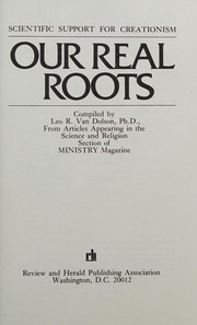 Cover of: Our real roots by compiled by Leo R. Van Dolson from articles appearing in the Science and religion section of Ministry magazine.