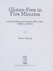 Cover of: Gluten-free in five minutes: 123 rapid recipes for breads, rolls, cakes, muffins, and more
