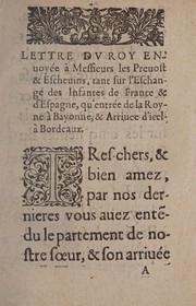 Cover of: Lettre du roy enuoyee a messieurs les preuost des marchands & escheuins tant sur l'eschange des infantes, qu'entrée de la royne à Bayonne, & arriuée à Bordeaux