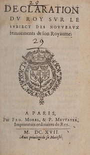Cover of: Declaration du roy sur le subiect des nouueaux remuements de son royaume by France. Sovereign (1610-1643 : Louis XIII)