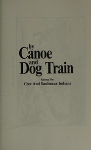 Cover of: By canoe and dog train: among the Cree and Saulteaux Indians