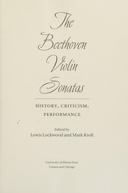 Cover of: The Beethoven violin sonatas: history, criticism, performance