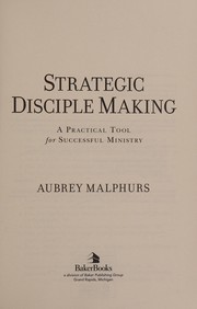 Cover of: Strategic disciple making: a practical tool for successful ministry