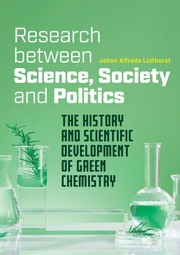 Cover of: Research between Science, Society and Politics: The History and Scientific Development of Green Chemistry by 