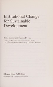 Cover of: INSTITUTIONAL CHANGE FOR SUSTAINABLE DEVELOPMENT. by Robin Connor