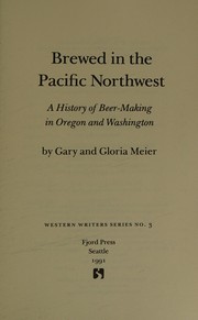 Cover of: Brewed in the Pacific Northwest: a history of beer-making in Oregon and Washington