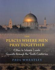 Cover of: The Places Where Men Pray Together: Cities in Islamic Lands, Seventh through the Tenth Centuries