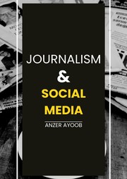 Journalism and Use of Social Media by Anzer Ayoob