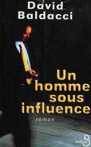 Cover of: Un homme sous influence by David Baldacci