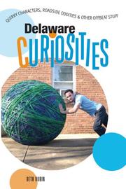 Cover of: Delaware Curiosities: Quirky Characters, Roadside Oddities & Other Offbeat Stuff (Curiosities Series)