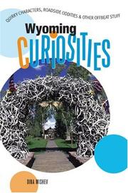 Cover of: Wyoming Curiosities: Quirky Characters, Roadside Oddities & Other Offbeat Stuff (Curiosities Series)