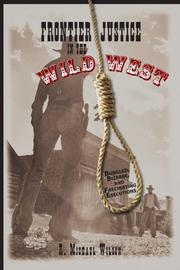 Cover of: Frontier Justice in the Wild West: Bungled, Bizarre, and Fascinating Executions