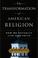 Cover of: The Transformation of American Religion