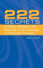 Cover of: 222 Secrets of Hiring, Managing, And Retaining Great Employees in Healthcare Practices