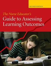 The Nurse Educator's Guide to Assessing Learning Outcomes by Mary E. McDonald