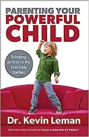 Cover of: Parenting your powerful child: bringing an end to the everyday battles