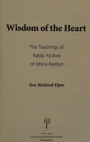 Cover of: Wisdom of the heart: the teachings of Rabbi Yaʻakov of Izbica-Radzyn