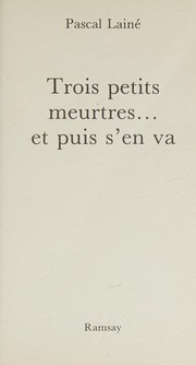 Cover of: Trois petits meurtres, et puis s'en va by Pascal Lainé