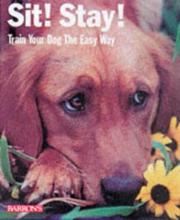 Cover of: Sit! Stay! Train Your Dog the Easy Way! by Gerd Ludwig