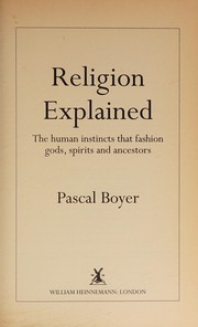 Cover of: Religion explained: the human instincts that fashion gods, spirits and ancestors