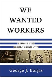 Cover of: We wanted workers: unraveling the immigration narrative