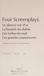 Cover of: Four screenplays.: Le silence est d'or. La beaute du diable. Les belles-de-nuit. Les grandes manoeuvres.