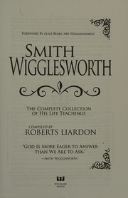Cover of: Smith Wigglesworth: the complete collection of his life teachings