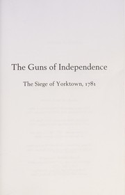 Cover of: The guns of independence: the siege of Yorktown, 1781