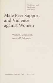 Cover of: Male Peer Support and Violence Against Women by Walter S. DeKeseredy, Martin D. Schwartz