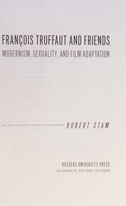 Cover of: François Truffaut and friends: modernism, sexuality, and film adaptation