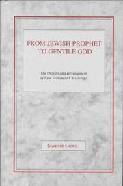 Cover of: From Jewish prophet to gentile God: the origins and development of New Testament Christology