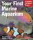 Cover of: Your First Marine Aquarium (Complete Pet Owner's Manual)