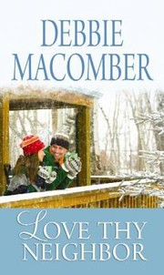 Cover of: Love thy neighbor: a vintage Debbie Macomber novel