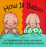 Cover of: How is baby?: a changing-faces book with mirror shows baby expressing different feelings