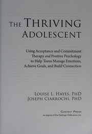 Cover of: Thriving Adolescent: Using Acceptance and Commitment Therapy and Positive Psychology to Help Teens Manage Emotions, Achieve Goals, and Build Connection
